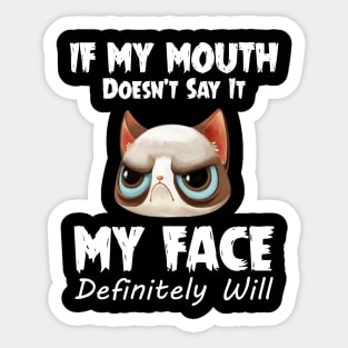 If My Mouth Doesn_t Say It My Face Definitely Will Sticker